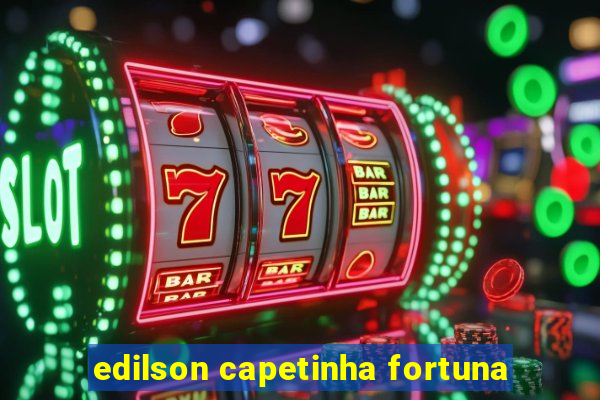 edilson capetinha fortuna